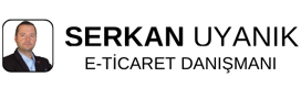 Serkan UYANIK – E-Ticaret Danışmanı